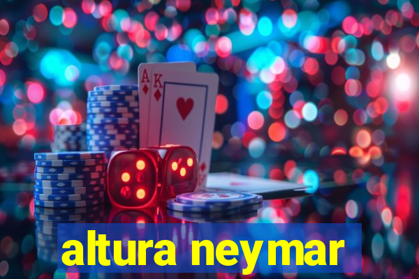 altura neymar